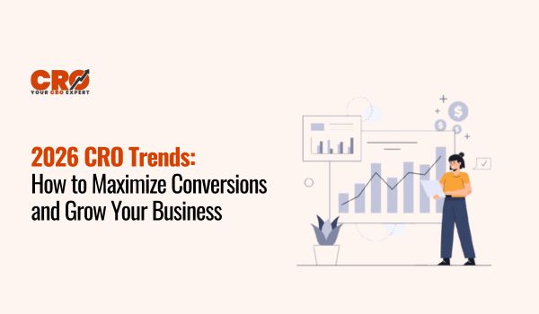 2026 CRO Trends: How to Maximize Conversions and Grow Your Business