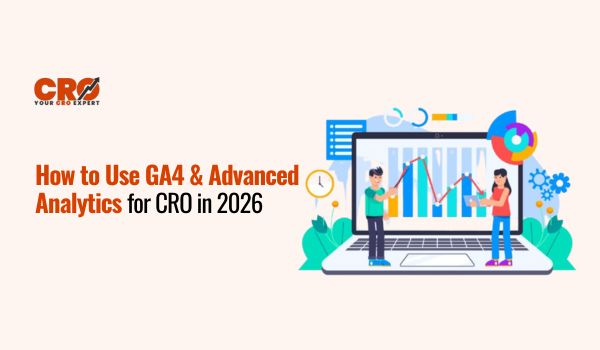 How to Use GA4 & Advanced Analytics for CRO in 2026