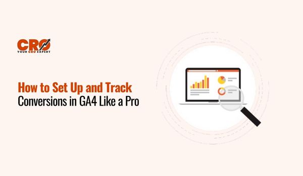 How to Set Up and Track Conversions in GA4 Like a Pro