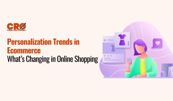 Personalization Trends in Ecommerce: What’s Changing in Online Shopping