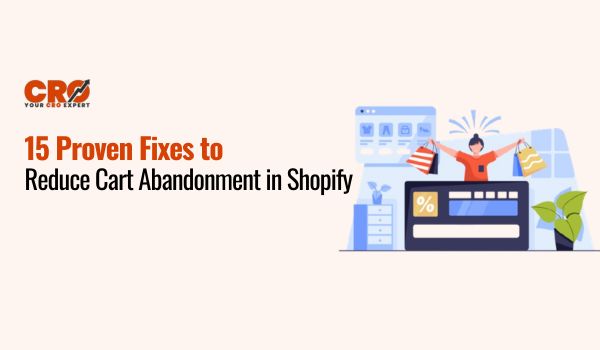 15 Proven Fixes to Reduce Cart Abandonment in Shopify