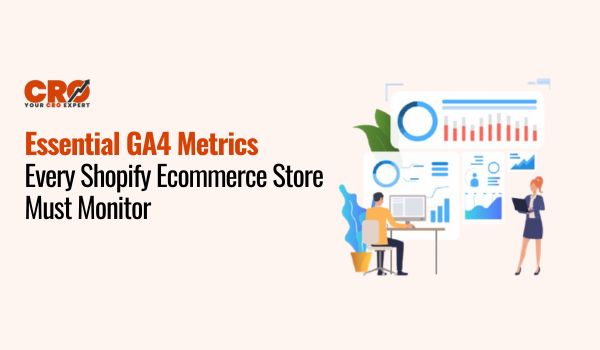 Essential GA4 Metrics Every Shopify Ecommerce Store Must Monitor