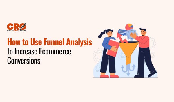 How to Use Funnel Analysis to Increase Ecommerce Conversions
